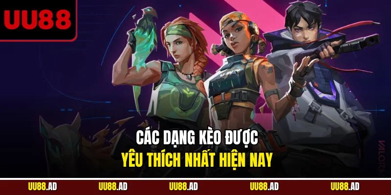 Các dạng kèo được yêu thích nhất hiện nay