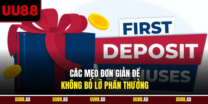 Các mẹo đơn giản để không bỏ lỡ phần thưởng