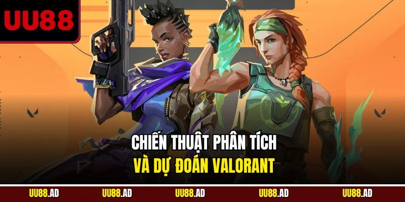 Chiến thuật phân tích và dự đoán Valorant