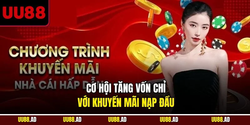 Cơ hội tăng vốn chỉ với khuyến mãi nạp đầu