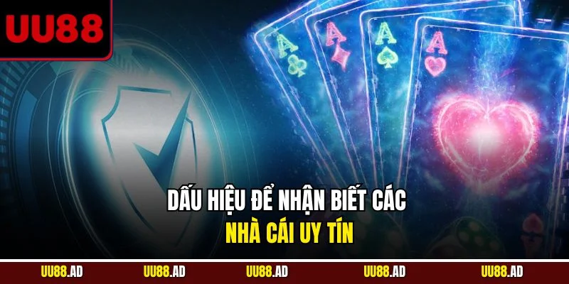 Dấu hiệu để nhận biết các nhà cái uy tín