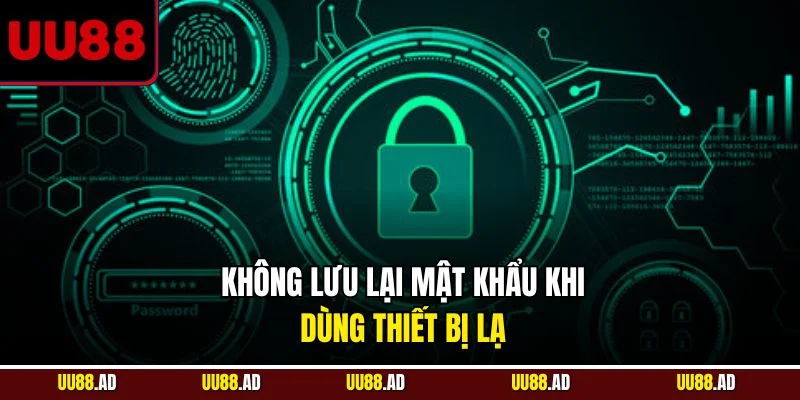 Không lưu lại mật khẩu khi dùng thiết bị lạ