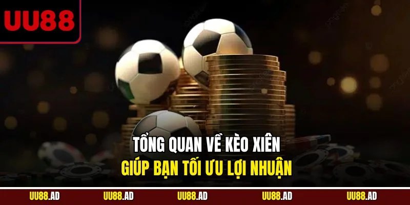 Tổng quan về kèo xiên giúp bạn tối ưu lợi nhuận